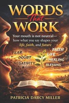 Words That Work : Your mouth is not neutral-how what you say shapes your life, faith, and future