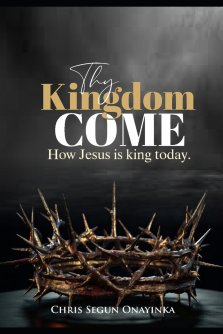 THY KINGDOM COME: HOW JESUS IS KING TODAY