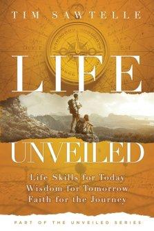 Life Unveiled: Life Skills for Today, Wisdom for Tomorrow, Faith for the Journey