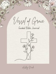 Vessel of Grace A Guided Bible Journal