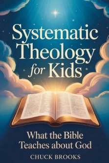 Systematic Theology for Kids, What The Bible Teaches About God