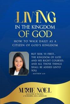 Living In The Kingdom: How to walk daily as a citizen of God's Kingdom