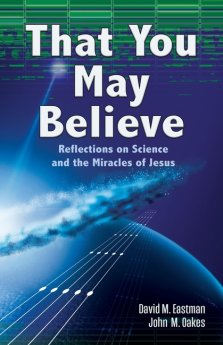 That You May Believe: Reflections on Science and the Miracles of Jesus