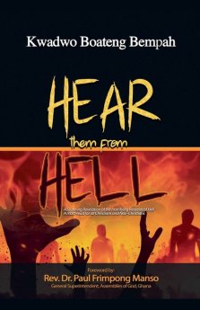 Hear Them From Hell: A Stunning Revelation of the Horrifying Realities of Hell A must-read for all Christians and Non-Christians