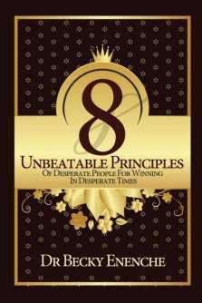 8 UNBEATABLE PRINCIPLES OF DESPERATE PEOPLE FOR WINNING IN DESPERATE TIMES