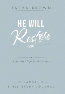 He Will Restore: A Sacred Hope for the Broken 2 Samuel 6 Bible Study Journal