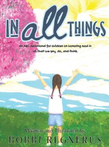 In All Things: An ABC devotional for children on honoring God in all that we say, do, and think.