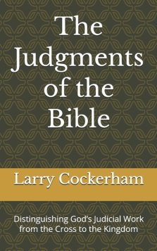 The Judgments of the Bible: Distinguishing God's Judicial Work from the Cross to the Kingdom