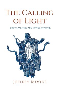 The Calling of Light: Principalities and Power as Work