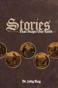 Stories that Shape Our Faith: A Journey Through Scripture's Most Foundational Narratives