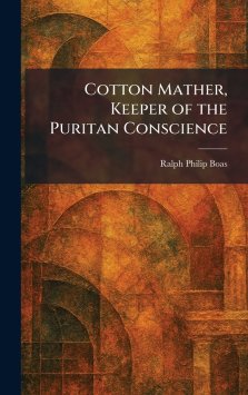 Cotton Mather, Keeper of the Puritan Conscience