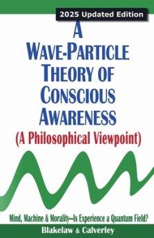 A Wave-Particle Theory of Conscious Awareness (A Philosophical Viewpoint)
