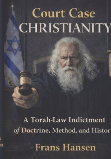 Court Case Christianity: A Torah-Law Indictment of Doctrine, Method, and History