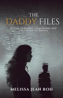 The Daddy Files: How I Survived the Secrets and Found the Truth that Heals