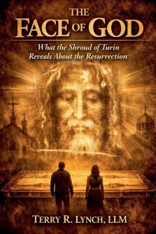 THE FACE OF GOD: What the Shroud of Turin Reveals About the Resurrection