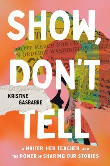 Show, Don't Tell: A Writer, Her Teacher, and the Power of Sharing Our Stories