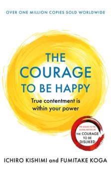 The Courage to be Happy : True Contentment Is Within Your Power