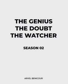 The Genius, The Doubt, and The Watcher - Season 02