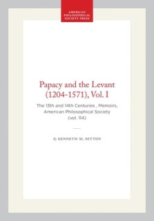 Papacy and the Levant (1204-1571), Vol. I: The 13th and 14th Centuries, Memoirs, American Philosophical Society (Vol. 114)