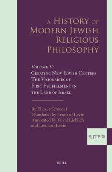 A History of Modern Jewish Religious Philosophy: Volume V: Creating New Jewish Centers. the Visionaries of First Fulfillment in the Land of Israel
