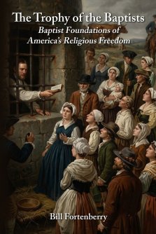 The Trophy of the Baptists: Baptist Foundations of America's Religious Freedom