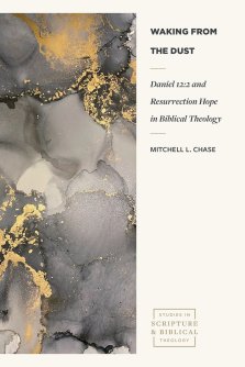 Waking from the Dust – Daniel 12:2 and Resurrection Hope in Biblical Theology