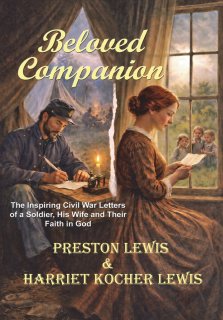 Beloved Companion: The Inspiring Civil War Letters of a Soldier, His Wife and Their Faith in God