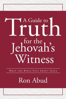 A Guide to Truth for the Jehovah's Witness: What the Bible Says about Jesus