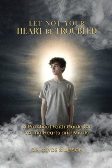 Let Not Your Heart Be troubled: A Practical Faith Guide for Young Hearts and Minds