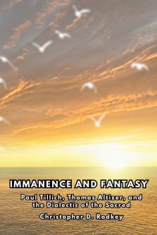 Immanence and Fantasy: Paul Tillich, Thomas Altizer, and the Dialectic of the Sacred (In the Horizon of The Infinite, vol. 1)