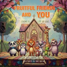Fruitful Friends and YOU: Living a Life of Love