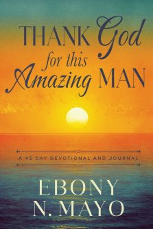 Thank God for This Amazing Man : A 45 Day Prayer Devotional and Journal
