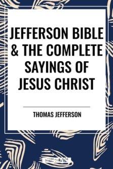 Jefferson Bible & The Complete Sayings of Jesus Christ