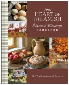 The Heart of the Amish Harvest Blessings Cookbook