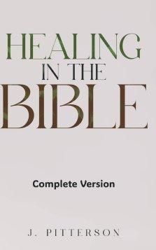 Healing in the Bible: Complete Version: Biblical Healing: The Power of Prayer for Inner Healing and Restoration