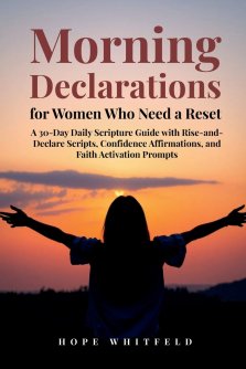 Morning Declarations for Women Who Need a Reset: A 30-Day Daily Scripture Guide with Rise-and-Declare Scripts, Confidence Affirmations, and Faith Acti