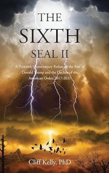 The Sixth Seal II: A Prewrath Commentary Redux on the Rise of Donald Trump and the Decline of the American Order, 2017-2021