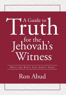A Guide to Truth for the Jehovah's Witness: What the Bible Says about Jesus