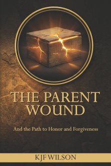 THE PARENT WOUND: And the Path to Honor and Forgiveness (A Christian Discipleship Resource for Men)