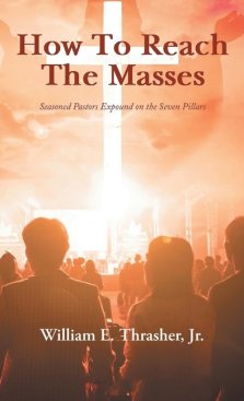 How to Reach the Masses: Seasoned Pastors Expound on the Seven Pillars