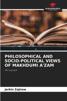 PHILOSOPHICAL AND SOCIO-POLITICAL VIEWS OF MAKHDUMI A'ZAM