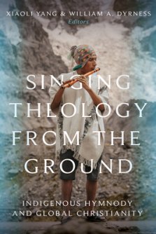 Singing Theology from the Ground – Indigenous Hymnody and Global Christianity