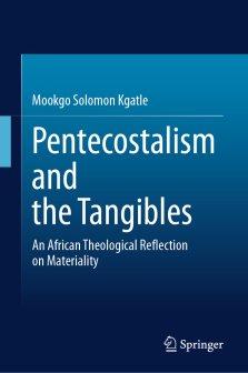 Pentecostalism and the Tangibles : An African Theological Reflection on Materiality
