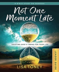 Not One Moment Late Women's Bible Study Leader Guide: Trusting God's Timing for Your Life (a Bible Study on Deborah) (Not One Moment Late Women's Bibl