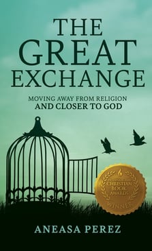 The Great Exchange: Moving Away from Religion and Closer to God: Moving Away from Religion: Moving Away