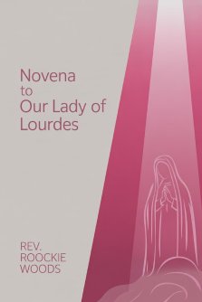 Novena to Our Lady of Lourdes: Nine days Novena