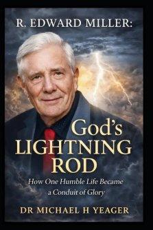 R. Edward Miller - God's Lightning Rod: How One Humble Life Became a Conduit of Glory