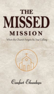 The Missed Mission: WHEN THE CHURCH FORGETS ITS TRUE CALLING