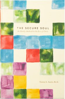 The Secure Soul by Tammy L. Smith, Ph.D.
