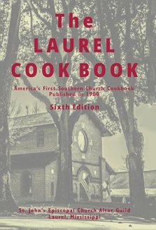 The Laurel Cook Book: America's First Southern Church Cookbook Published in 1900